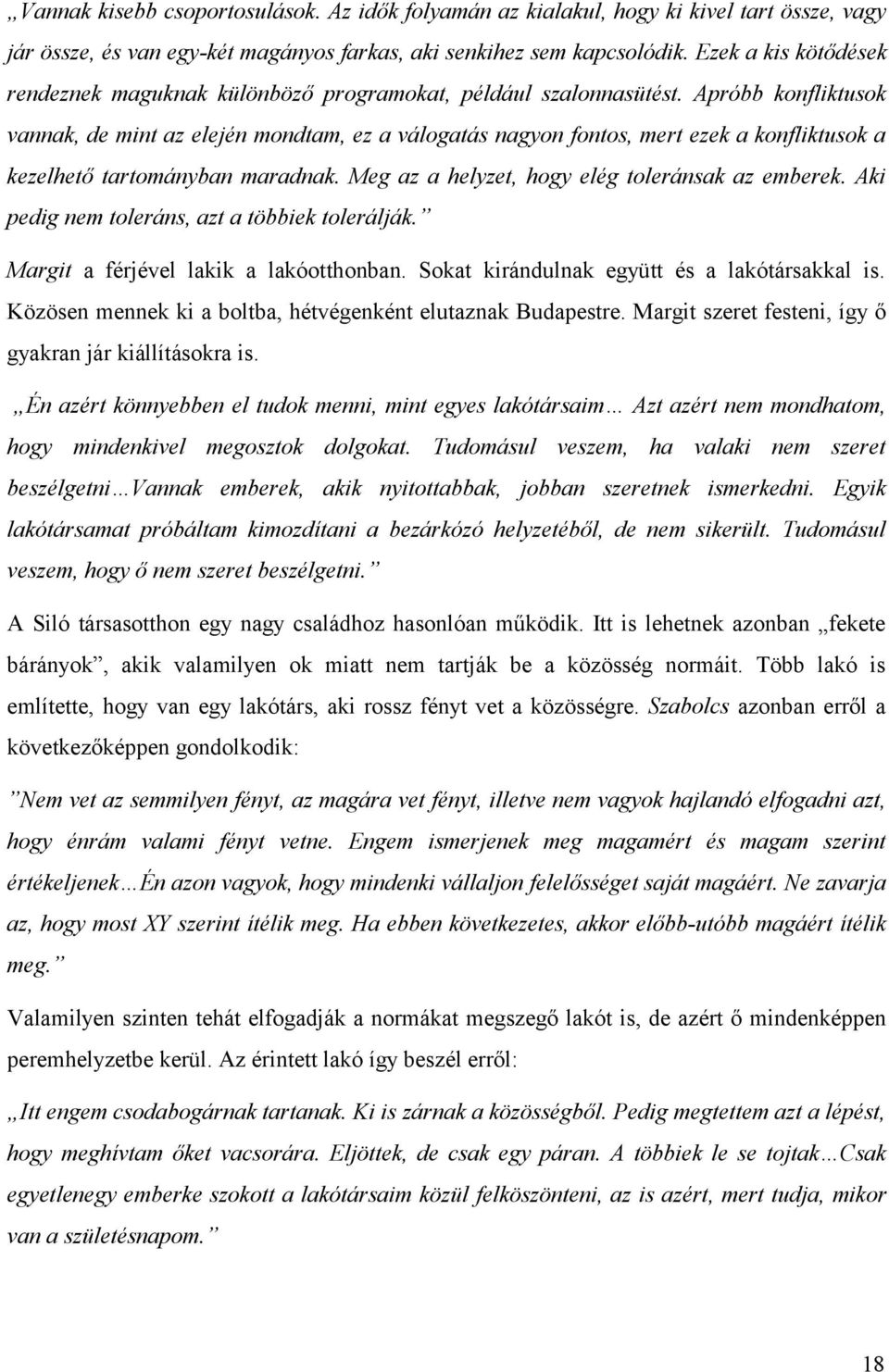 Apróbb konfliktusok vannak, de mint az elején mondtam, ez a válogatás nagyon fontos, mert ezek a konfliktusok a kezelhető tartományban maradnak. Meg az a helyzet, hogy elég toleránsak az emberek.