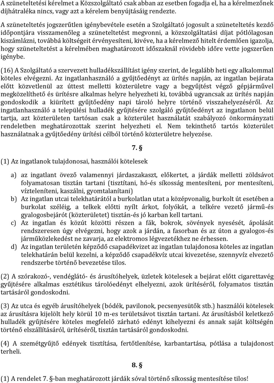 továbbá költségeit érvényesíteni, kivéve, ha a kérelmező hitelt érdemlően igazolja, hogy szüneteltetést a kérelmében maghatározott időszaknál rövidebb időre vette jogszerűen igénybe.