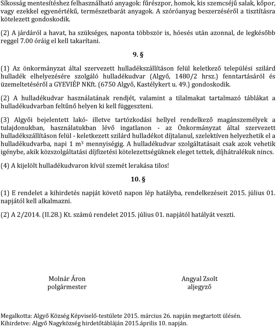 (1) Az önkormányzat által szervezett hulladékszállításon felül keletkező települési szilárd hulladék elhelyezésére szolgáló hulladékudvar (Algyő, 1480/2 hrsz.