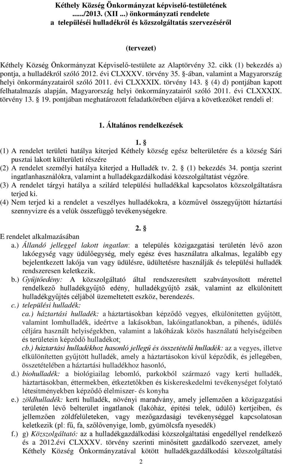 cikk (1) bekezdés a) pontja, a hulladékról szóló 2012. évi CLXXXV. törvény 35. -ában, valamint a Magyarország helyi önkormányzatairól szóló 2011. évi CLXXXIX. törvény 143.