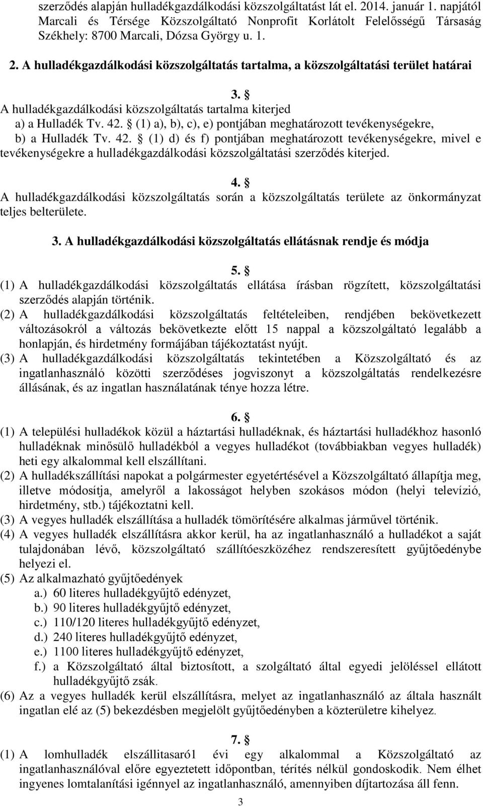 A hulladékgazdálkodási közszolgáltatás tartalma, a közszolgáltatási terület határai 3. A hulladékgazdálkodási közszolgáltatás tartalma kiterjed a) a Hulladék Tv. 42.