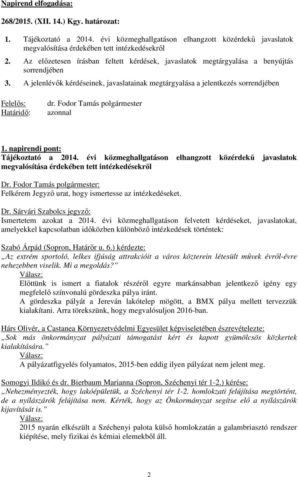 Fodor Tamás polgármester azonnal 1. napirendi pont: Tájékoztató a 2014.