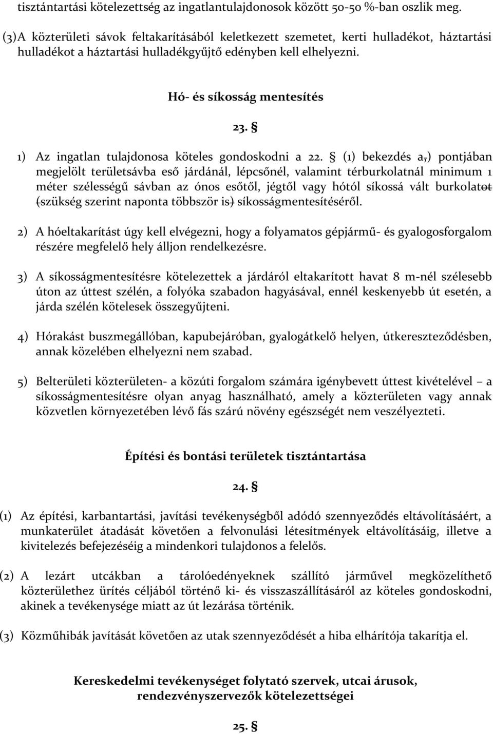 1) Az ingatlan tulajdonosa köteles gondoskodni a 22.