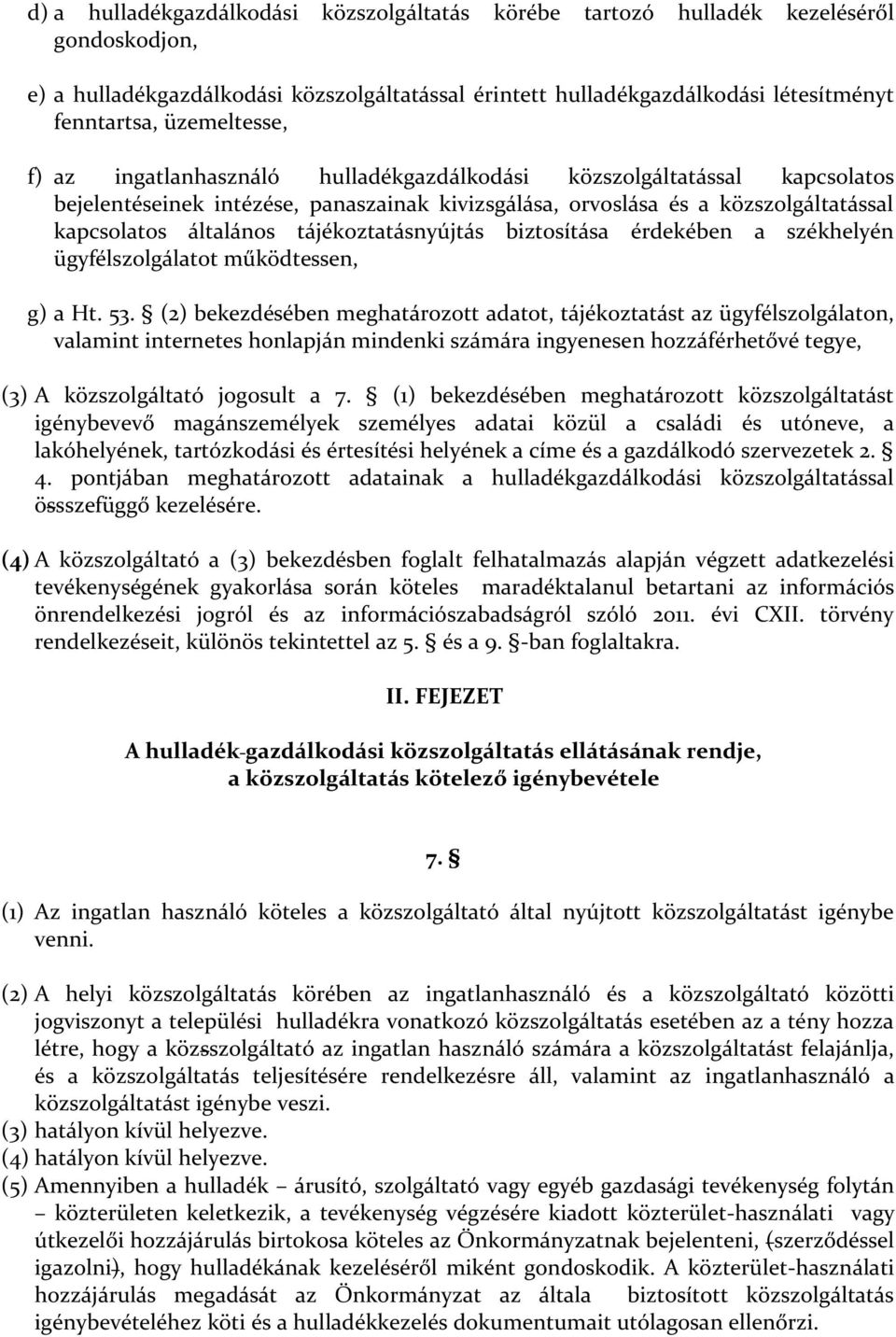 tájékoztatásnyújtás biztosítása érdekében a székhelyén ügyfélszolgálatot működtessen, g) a Ht. 53.