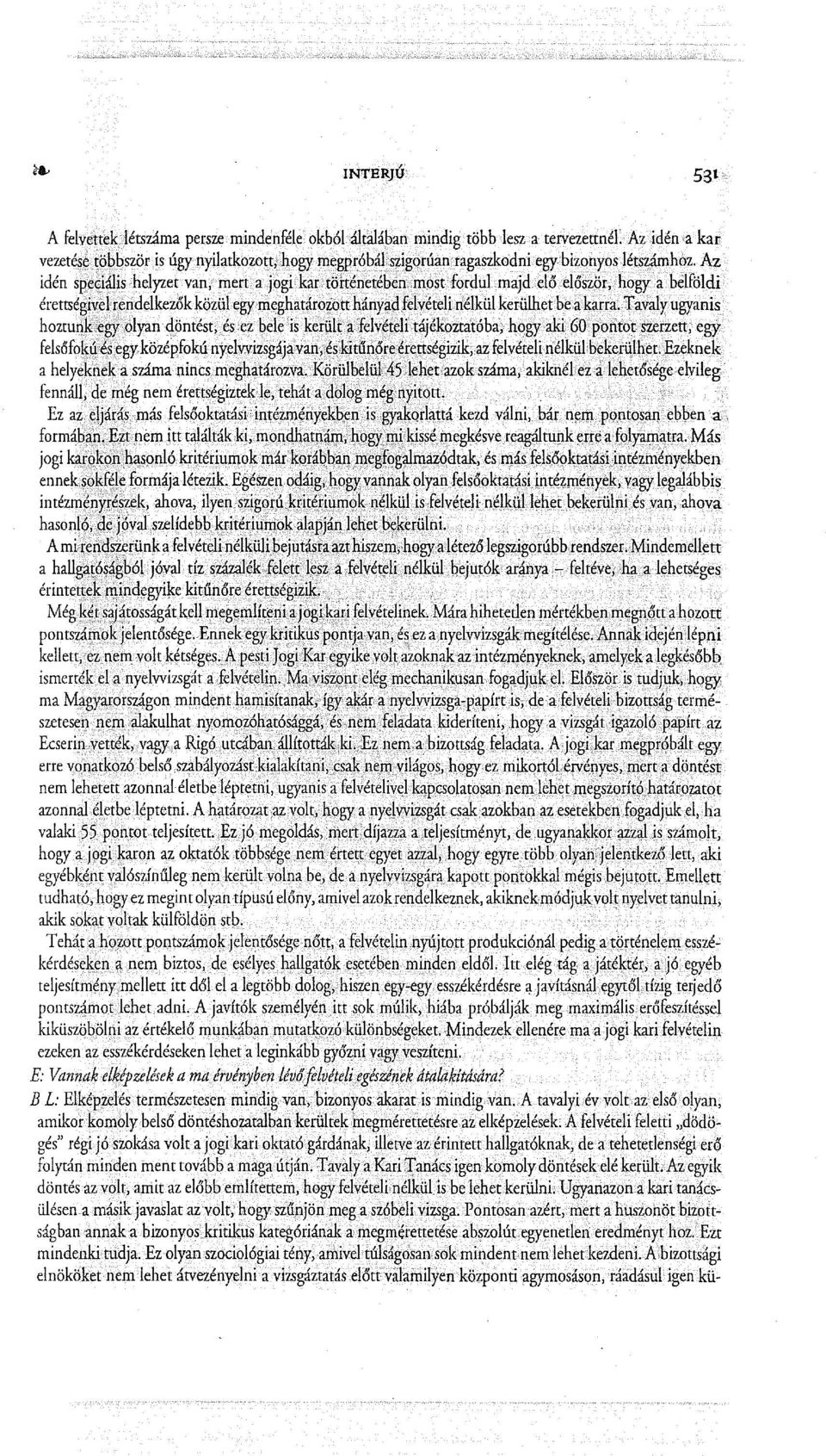 T avalyugyanis hoztunkegy.olyan döntést, és ez bele is került afelvételi tájékoztatóba, hogy aki 60 pontot.