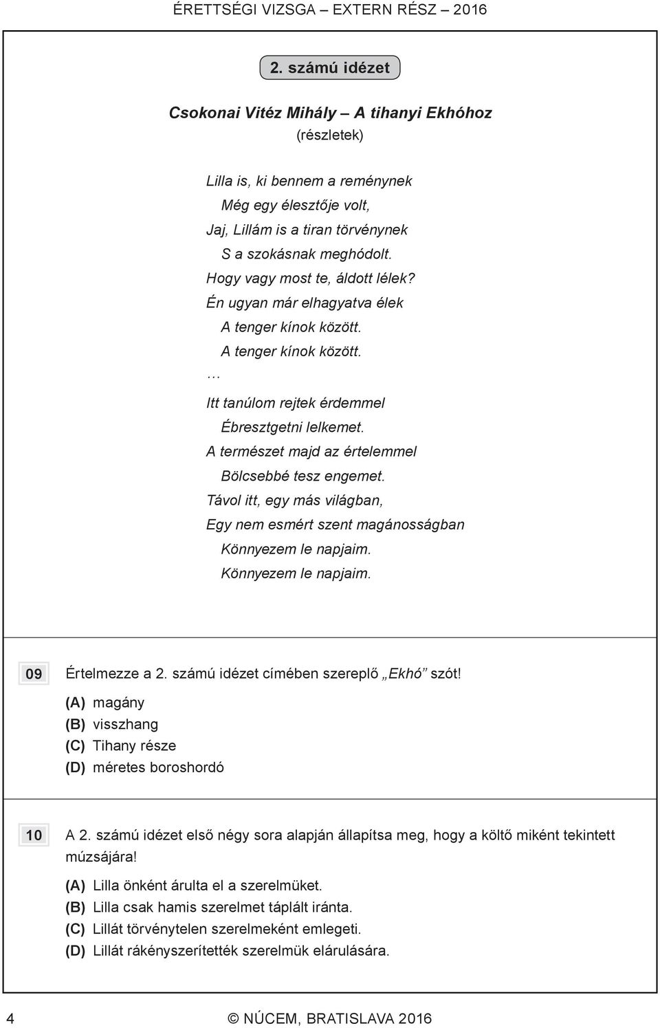 Hogy vagy most te, áldott lélek? Én ugyan már elhagyatva élek A tenger kínok között. A tenger kínok között. Itt tanúlom rejtek érdemmel Ébresztgetni lelkemet.