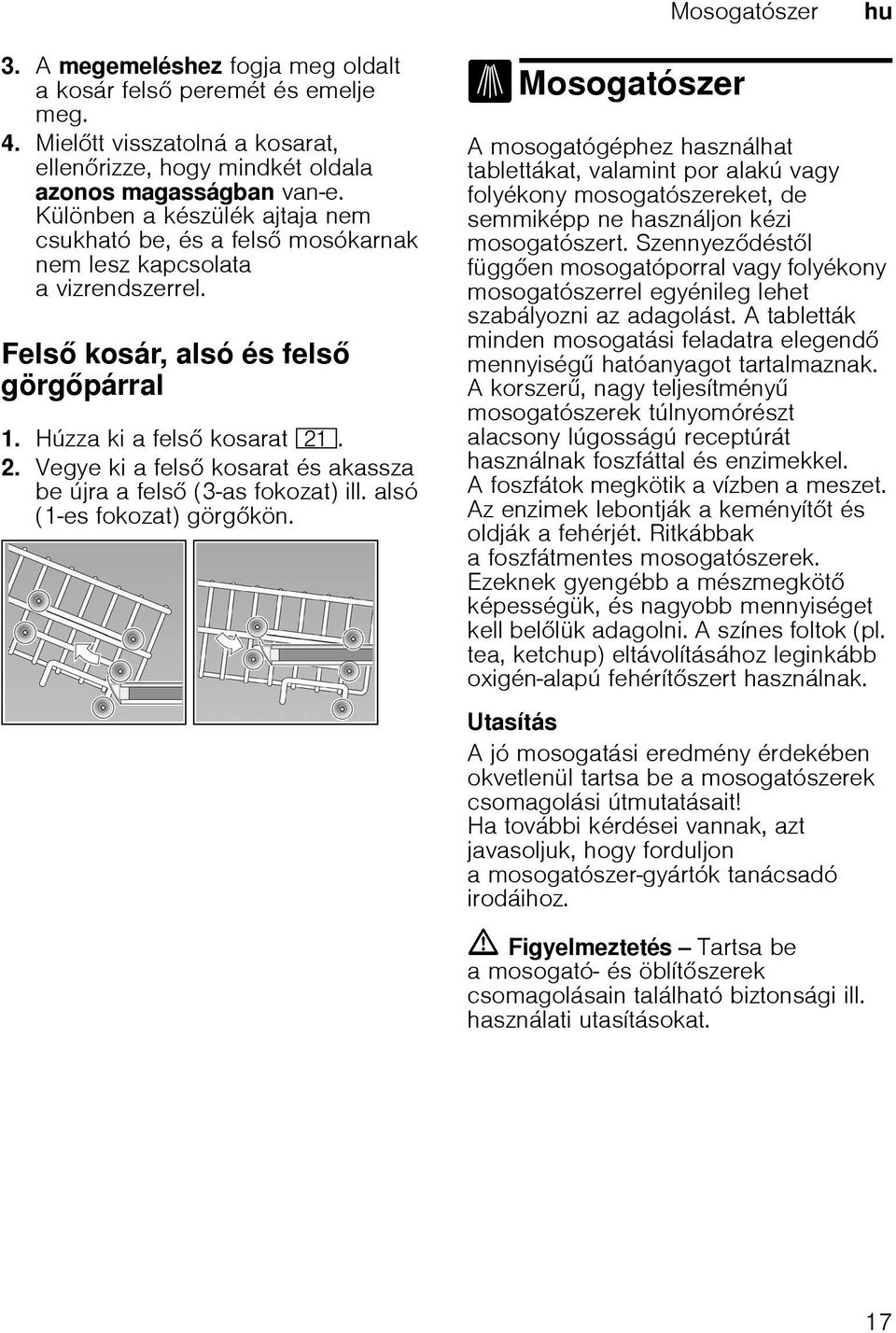 Vegye ki a fels kosarat és akassza be újra a fels (3-as fokozat) ill. alsó (1-es fokozat) görgkön.