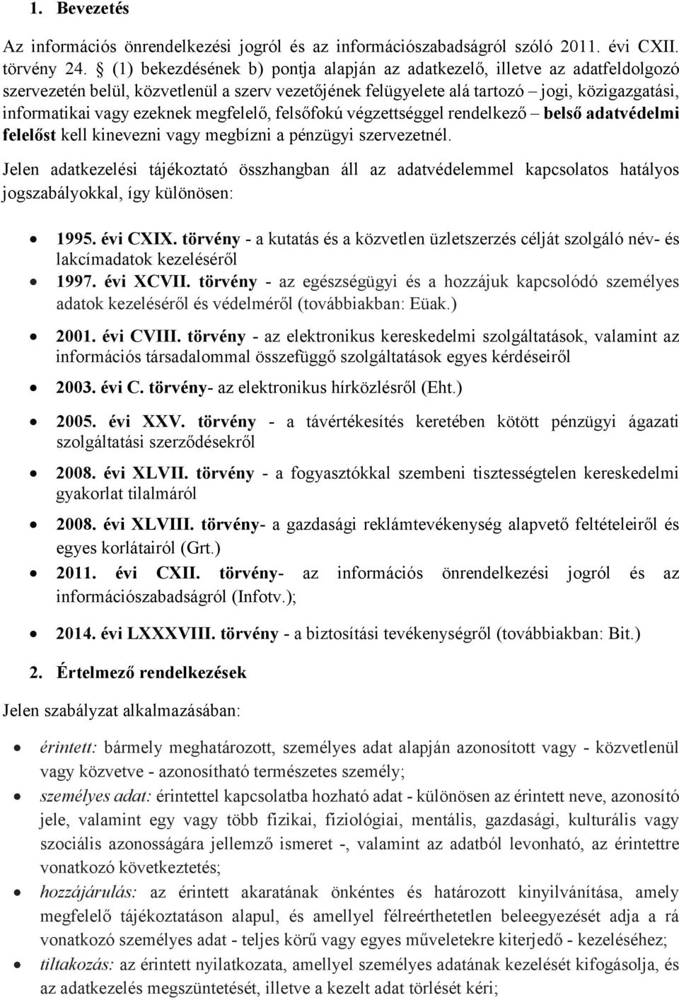 megfelelő, felsőfokú végzettséggel rendelkező belső adatvédelmi felelőst kell kinevezni vagy megbízni a pénzügyi szervezetnél.