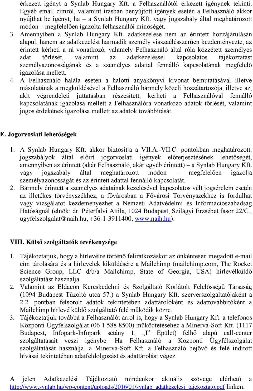 vagy jogszabály által meghatározott módon megfelelően igazolta felhasználói minőségét. 3. Amennyiben a Synlab Hungary Kft.
