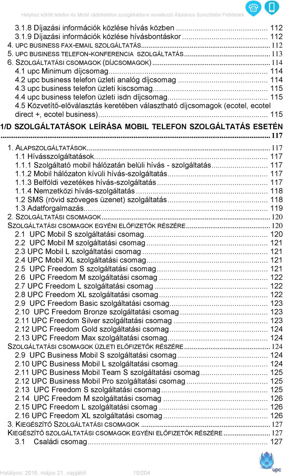 .. 115 4.4 upc business telefon üzleti isdn díjcsomag... 115 4.5 Közvetítő-előválasztás keretében választható díjcsomagok (ecotel, ecotel direct +, ecotel business).