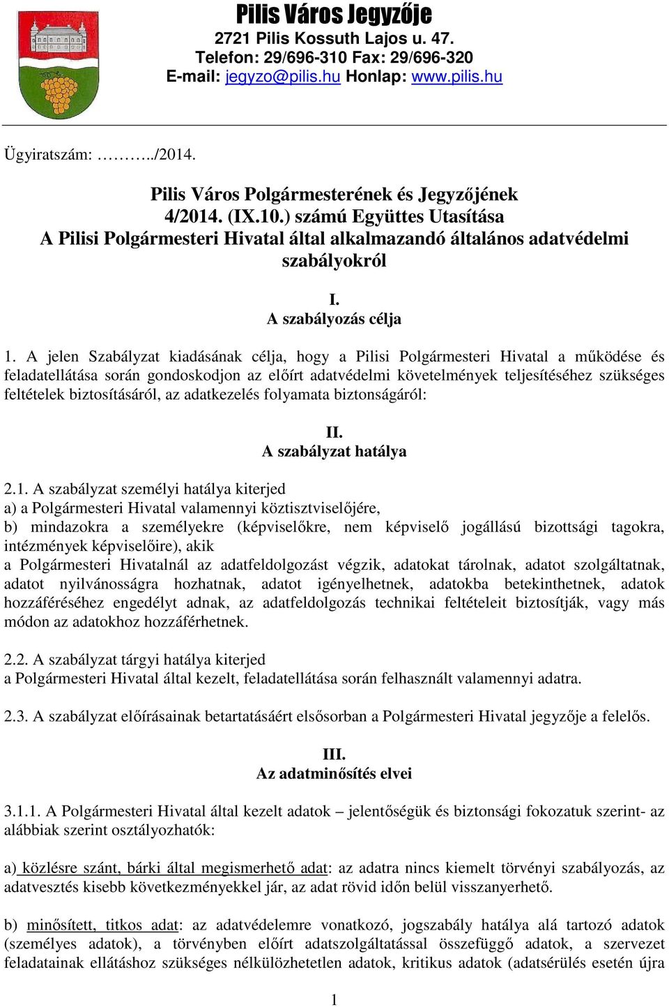 A jelen Szabályzat kiadásának célja, hogy a Pilisi Polgármesteri Hivatal a mőködése és feladatellátása során gondoskodjon az elıírt adatvédelmi követelmények teljesítéséhez szükséges feltételek