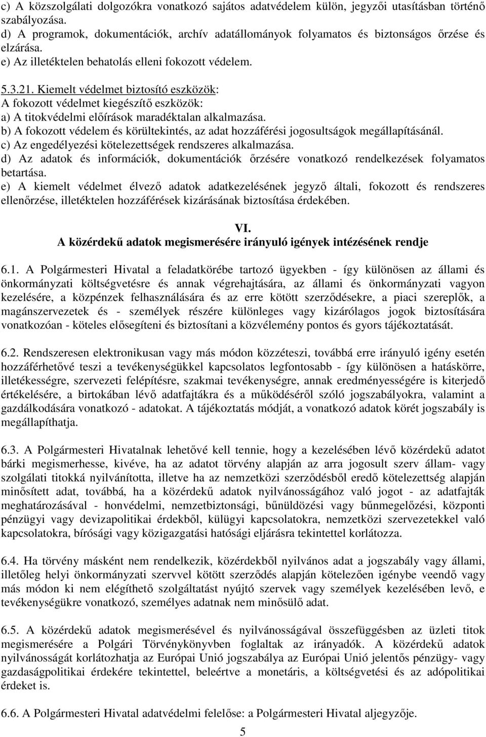 Kiemelt védelmet biztosító eszközök: A fokozott védelmet kiegészítı eszközök: a) A titokvédelmi elıírások maradéktalan alkalmazása.