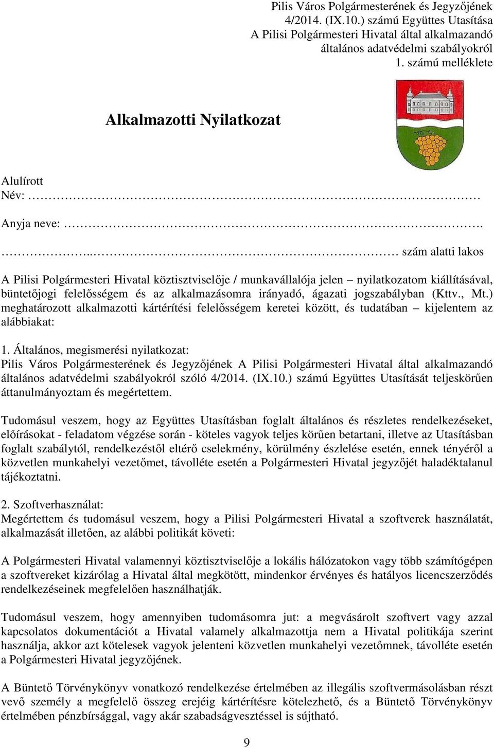 .. szám alatti lakos A Pilisi Polgármesteri Hivatal köztisztviselıje / munkavállalója jelen nyilatkozatom kiállításával, büntetıjogi felelısségem és az alkalmazásomra irányadó, ágazati jogszabályban