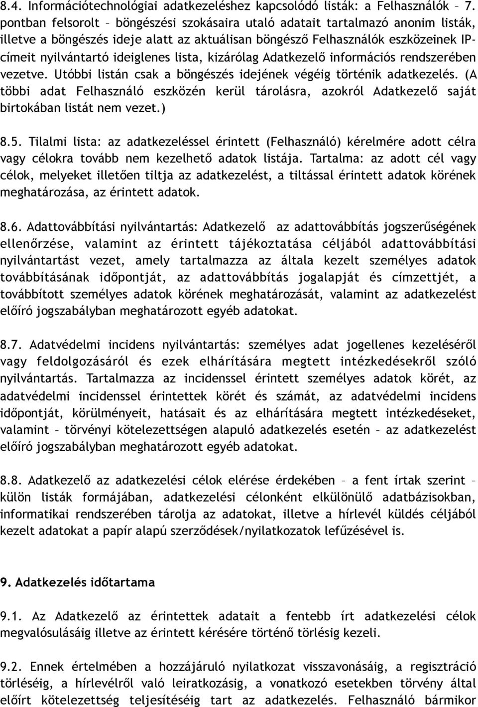 kizárólag Adatkezelő információs rendszerében vezetve. Utóbbi listán csak a böngészés idejének végéig történik adatkezelés.