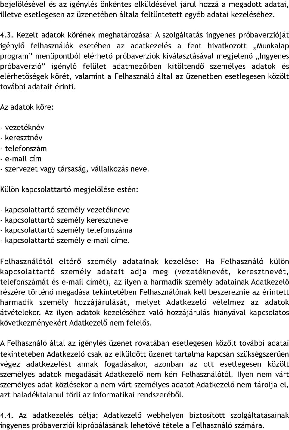 kiválasztásával megjelenő Ingyenes próbaverzió igénylő felület adatmezőiben kitöltendő személyes adatok és elérhetőségek körét, valamint a Felhasználó által az üzenetben esetlegesen közölt további