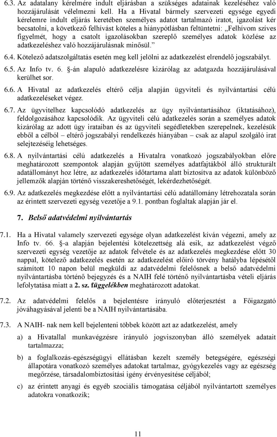 feltüntetni: Felhívom szíves figyelmét, hogy a csatolt igazolásokban szereplő személyes adatok közlése az adatkezeléshez való hozzájárulásnak minősül. 6.4.