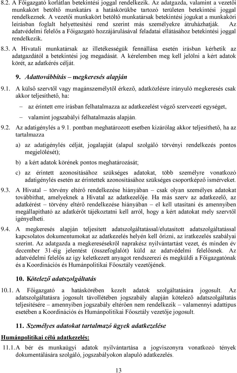 Az adatvédelmi felelős a Főigazgató hozzájárulásával feladatai ellátásához betekintési joggal rendelkezik. 8.3.