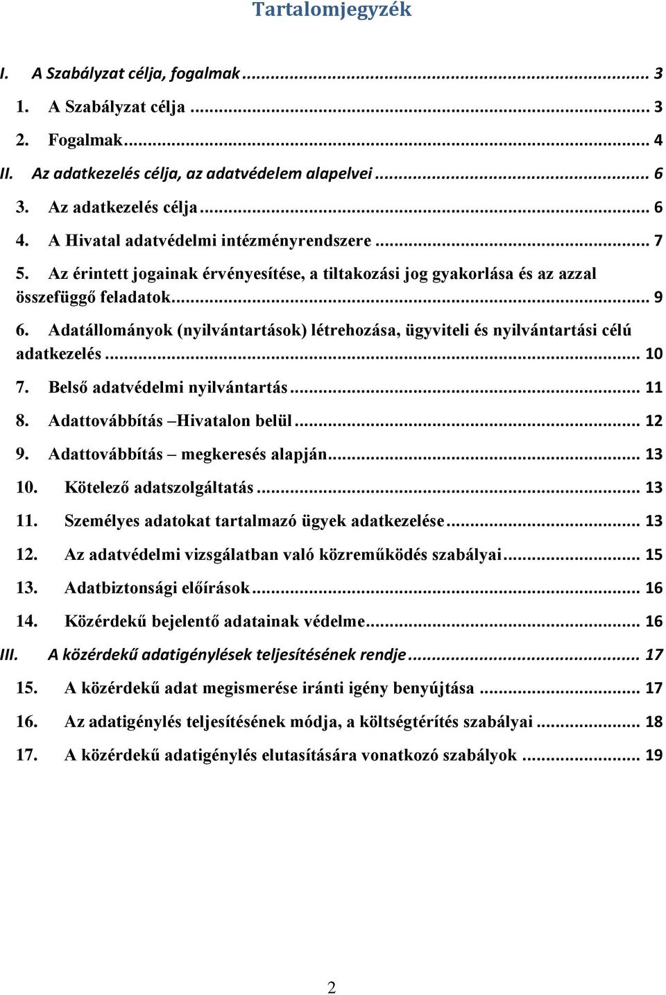 Adatállományok (nyilvántartások) létrehozása, ügyviteli és nyilvántartási célú adatkezelés... 10 7. Belső adatvédelmi nyilvántartás... 11 8. Adattovábbítás Hivatalon belül... 12 9.