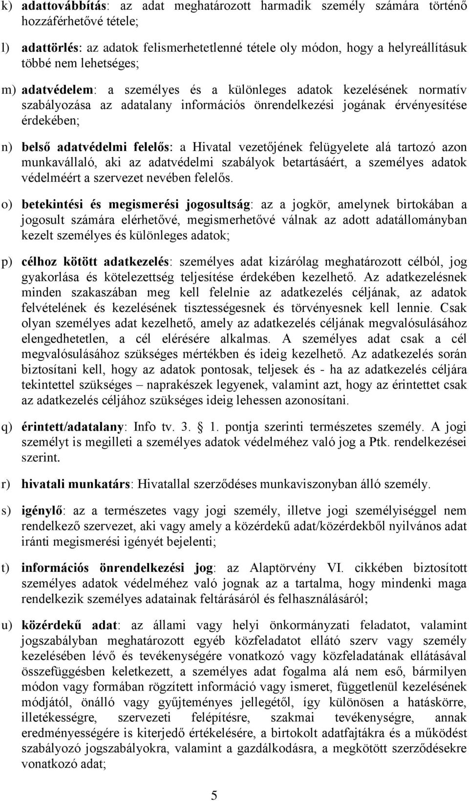 a Hivatal vezetőjének felügyelete alá tartozó azon munkavállaló, aki az adatvédelmi szabályok betartásáért, a személyes adatok védelméért a szervezet nevében felelős.