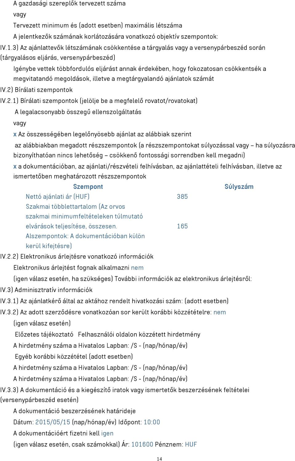 csökkentsék a megvitatandó megoldások, illetve a megtárgyalandó ajánlatok számát IV.2)