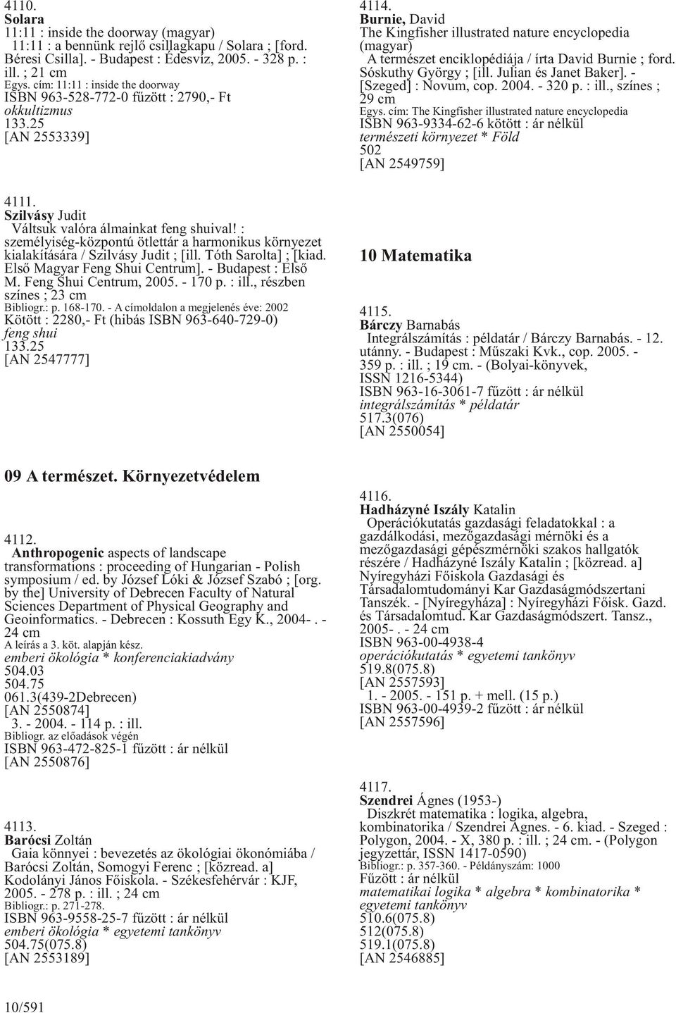 : személyiség-központú ötlettár a harmonikus környezet kialakítására / Szilvásy Judit ; [ill. Tóth Sarolta] ; [kiad. Elsõ Magyar Feng Shui Centrum]. - Budapest : Elsõ M. Feng Shui Centrum, 2005.