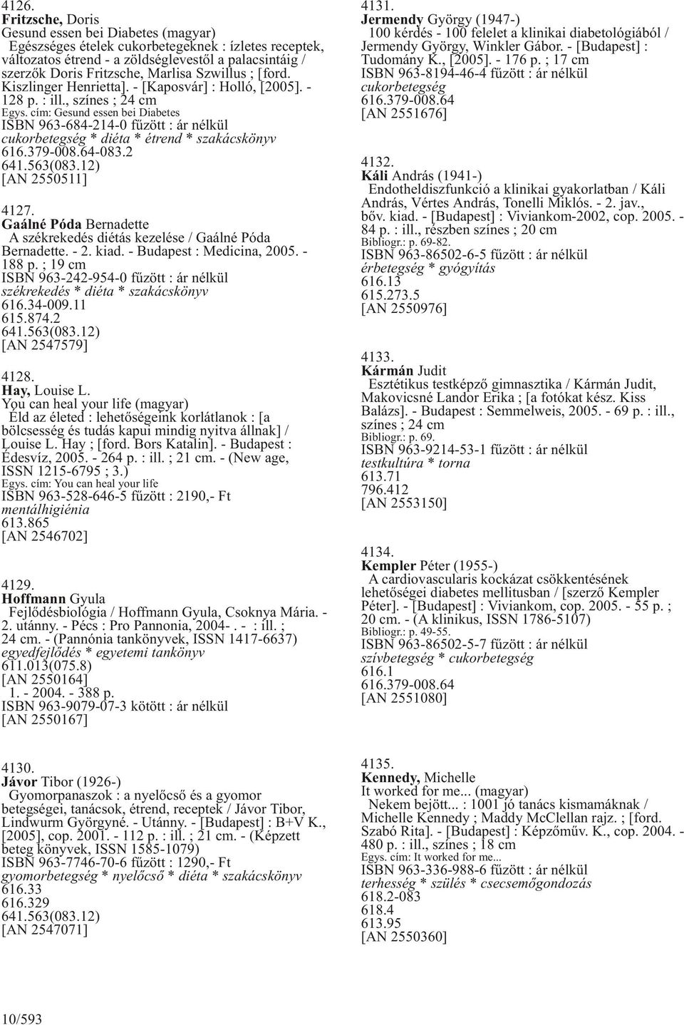 cím: Gesund essen bei Diabetes ISBN 963-684-214-0 fûzött : ár nélkül cukorbetegség * diéta * étrend * szakácskönyv 616.379-008.64-083.2 641.563(083.12) [AN 2550511] 4127.