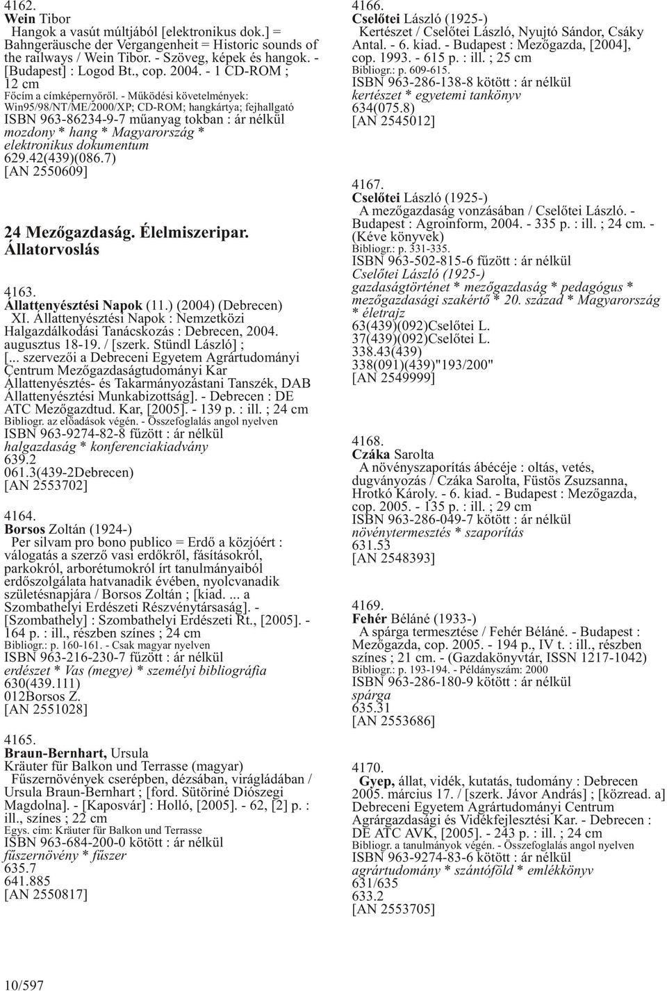 - Mûködési követelmények: Win95/98/NT/ME/2000/XP; CD-ROM; hangkártya; fejhallgató ISBN 963-86234-9-7 mûanyag tokban : ár nélkül mozdony * hang * Magyarország * elektronikus dokumentum 629.42(439)(086.
