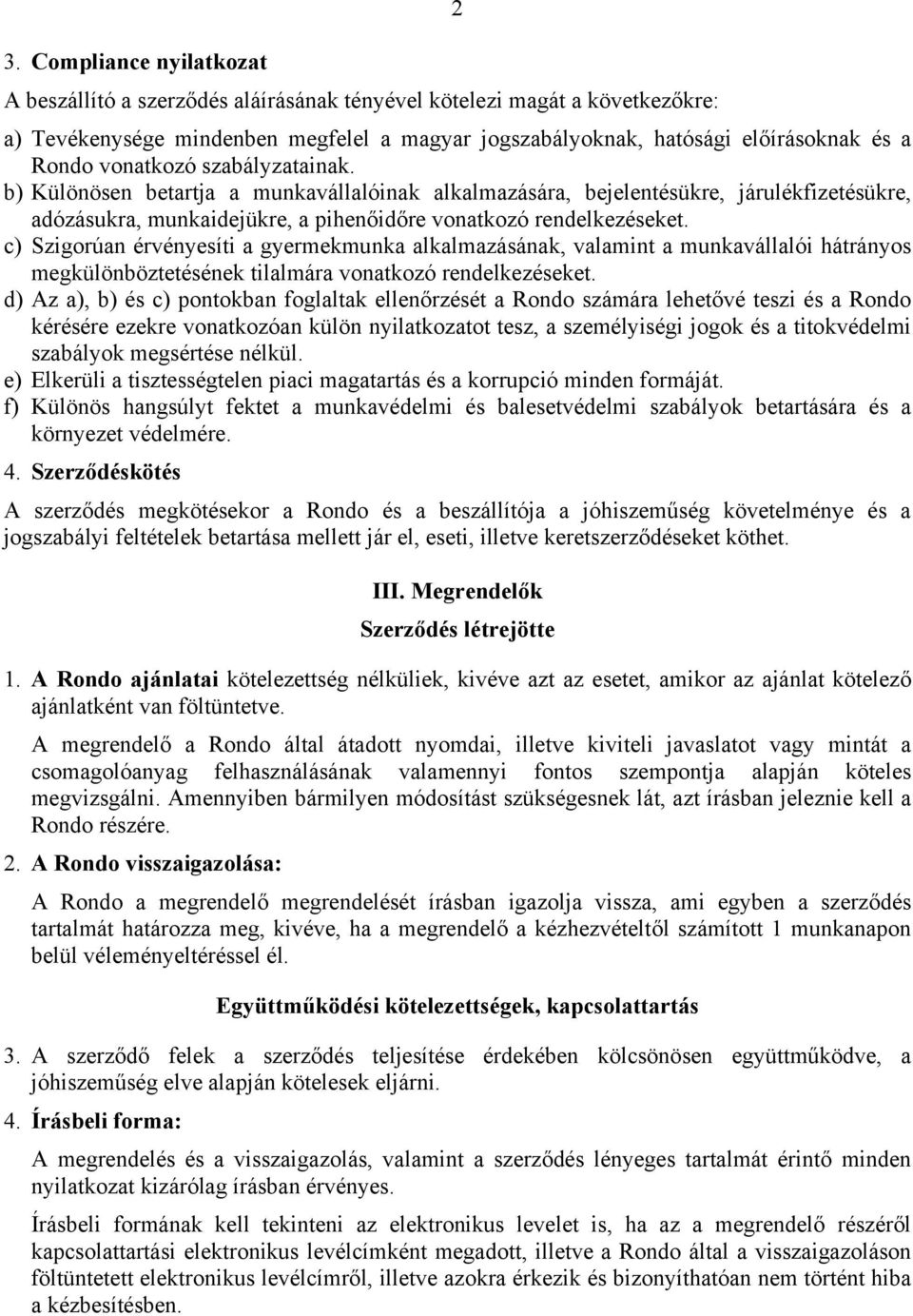 c) Szigorúan érvényesíti a gyermekmunka alkalmazásának, valamint a munkavállalói hátrányos megkülönböztetésének tilalmára vonatkozó rendelkezéseket.