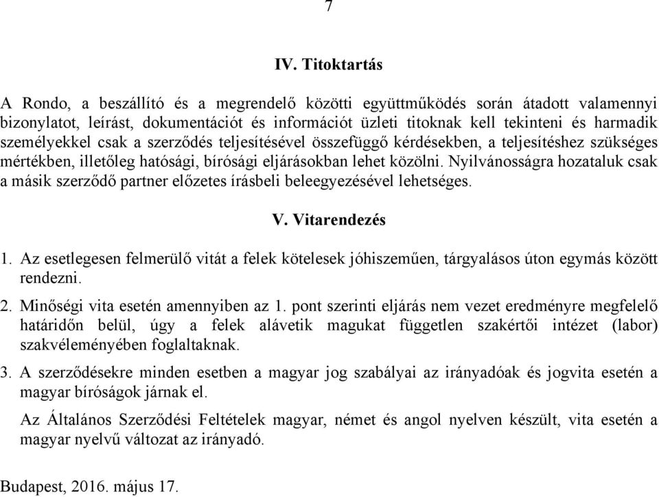 Nyilvánosságra hozataluk csak a másik szerződő partner előzetes írásbeli beleegyezésével lehetséges. V. Vitarendezés 1.