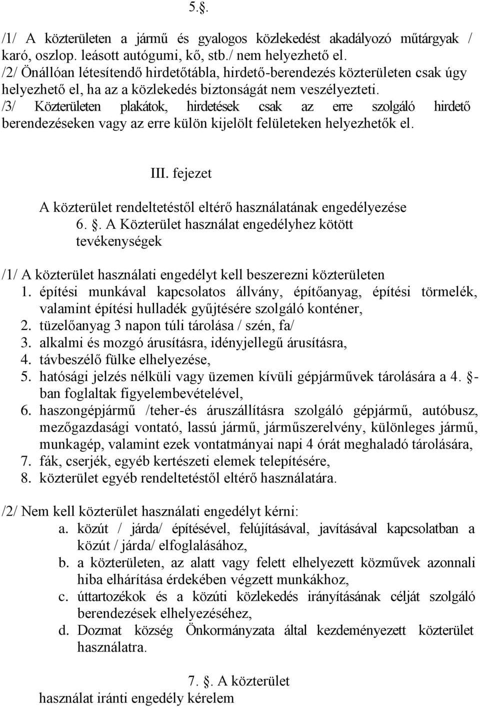 /3/ Közterületen plakátok, hirdetések csak az erre szolgáló hirdető berendezéseken vagy az erre külön kijelölt felületeken helyezhetők el. III.