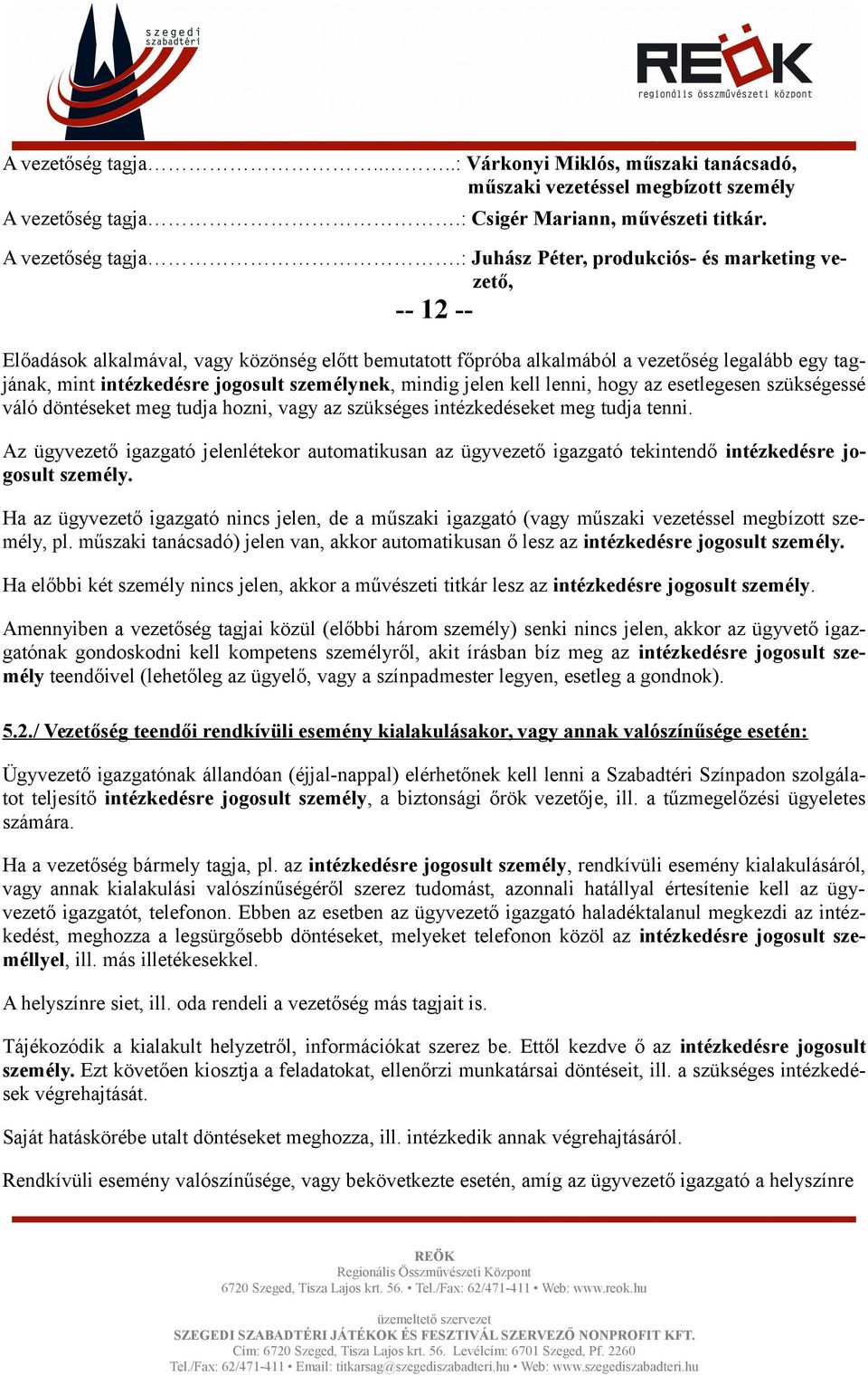 : Juhász Péter, produkciós- és marketing vezető, -- 12 -Előadások alkalmával, vagy közönség előtt bemutatott főpróba alkalmából a vezetőség legalább egy tagjának, mint intézkedésre jogosult