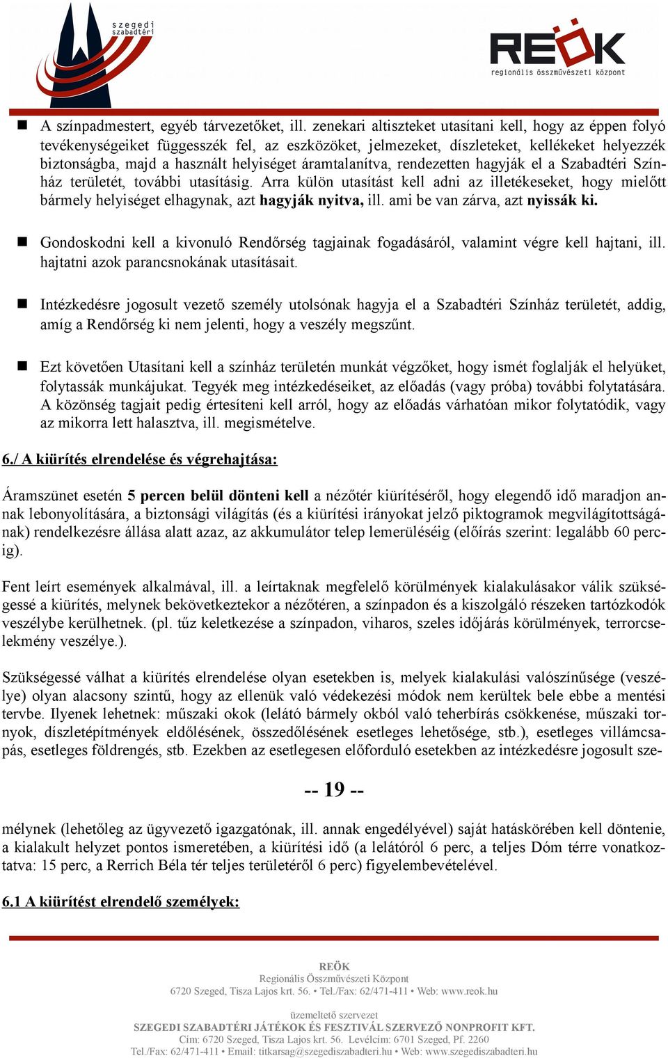 áramtalanítva, rendezetten hagyják el a Szabadtéri Színház területét, további utasításig.