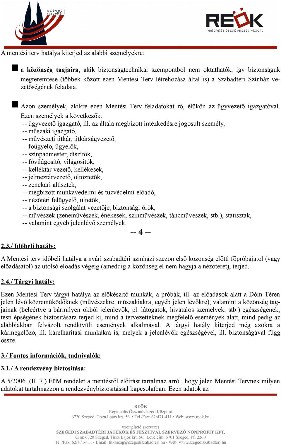 Ezen személyek a következők: -- ügyvezető igazgató, ill.
