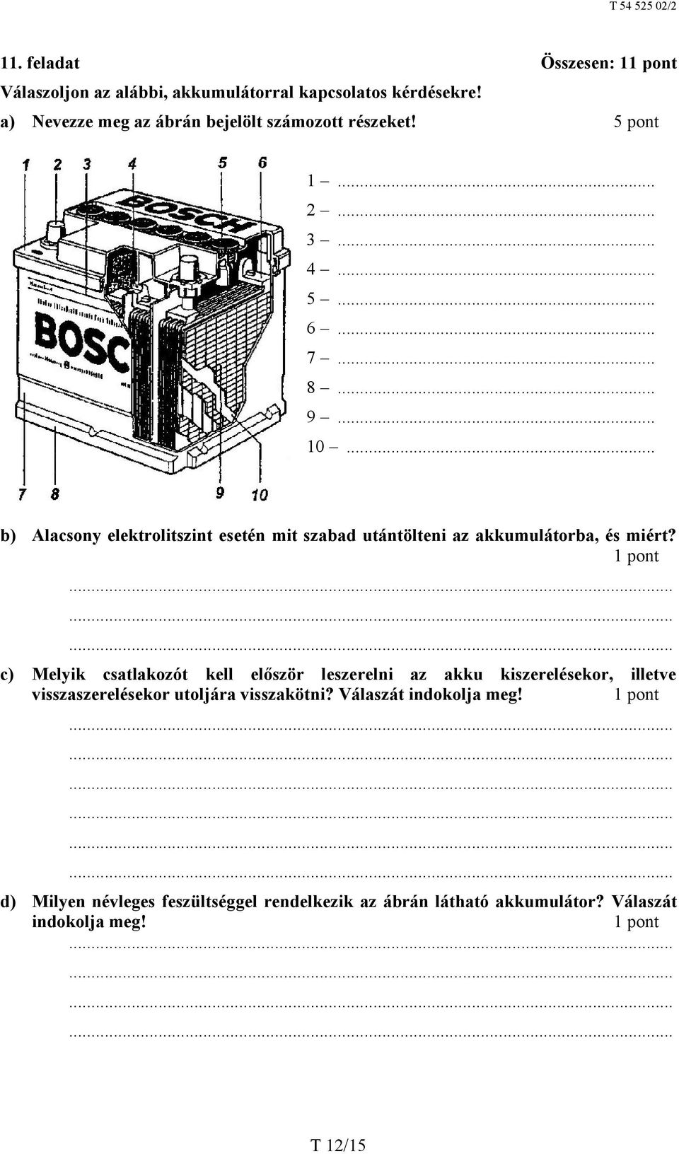 .. b) Alacsony elektrolitszint esetén mit szabad utántölteni az akkumulátorba, és miért?