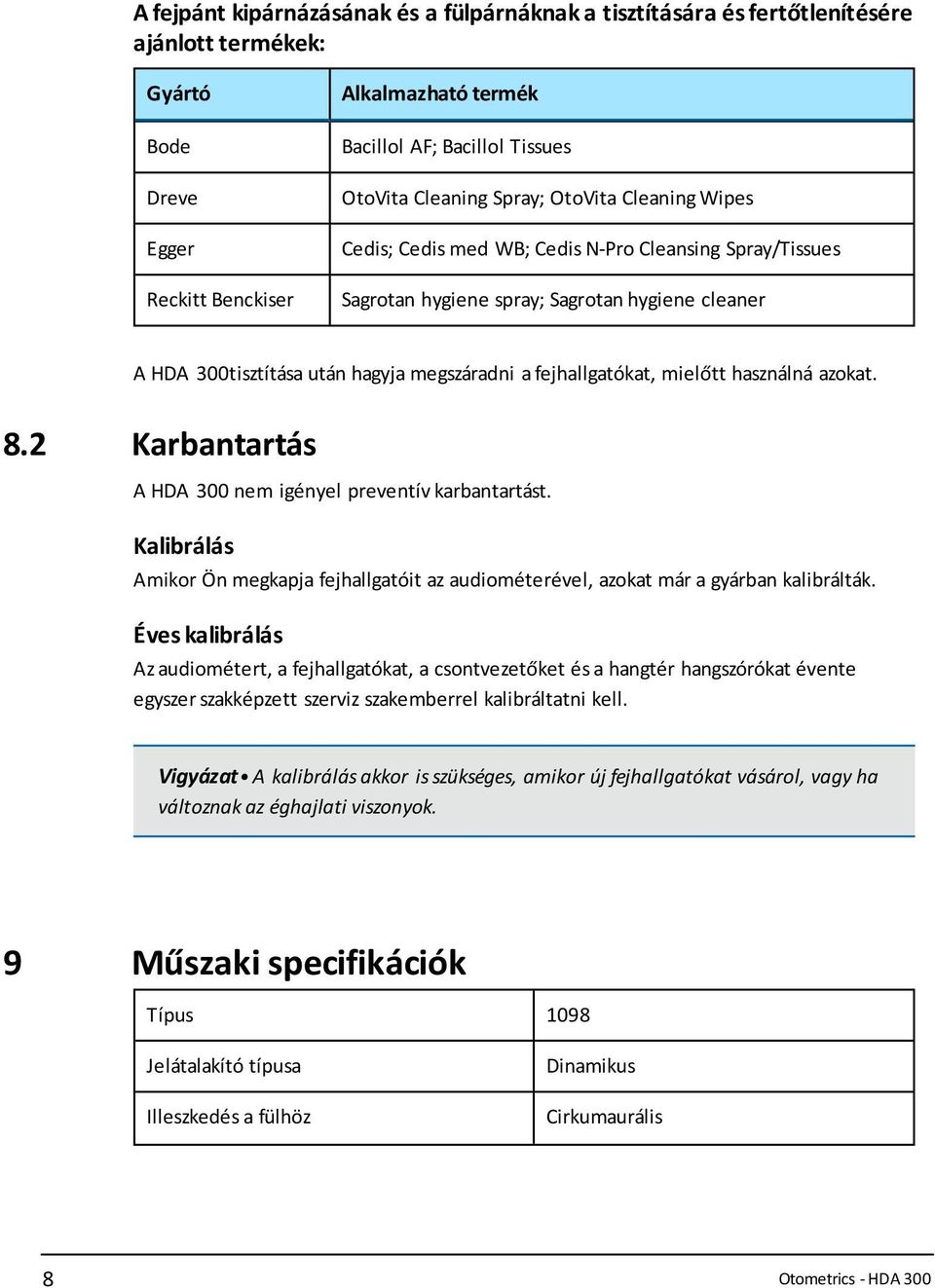 fejhallgatókat, mielőtt használná azokat. 8.2 Karbantartás A HDA 300 nem igényel preventív karbantartást.