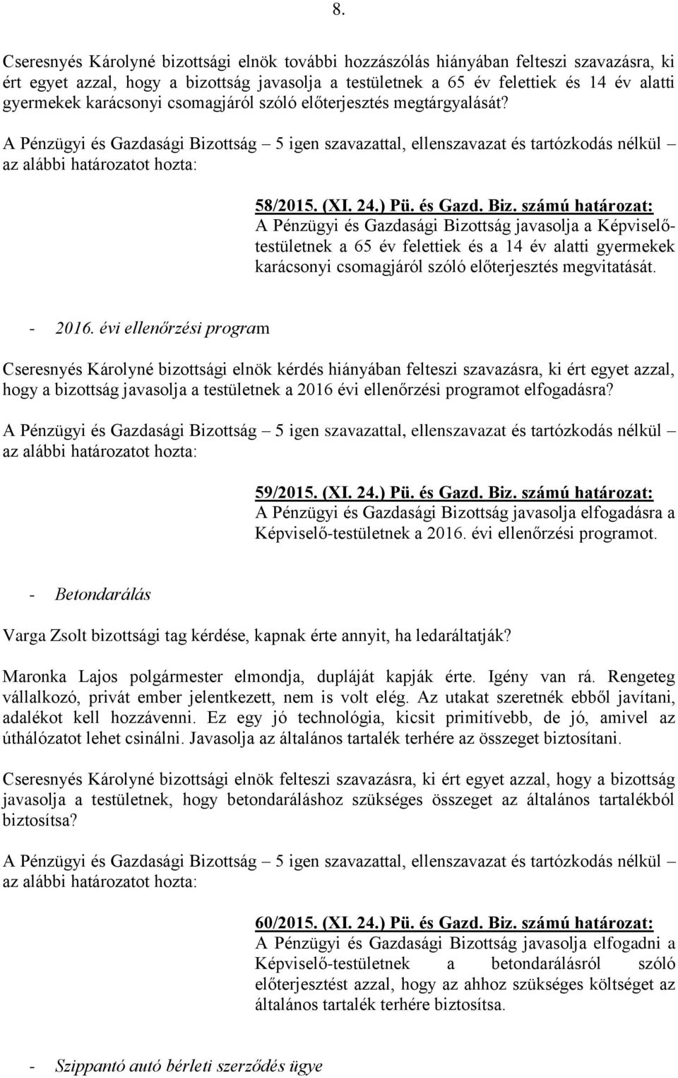 számú határozat: a 65 év felettiek és a 14 év alatti gyermekek karácsonyi csomagjáról szóló előterjesztés megvitatását. - 2016.