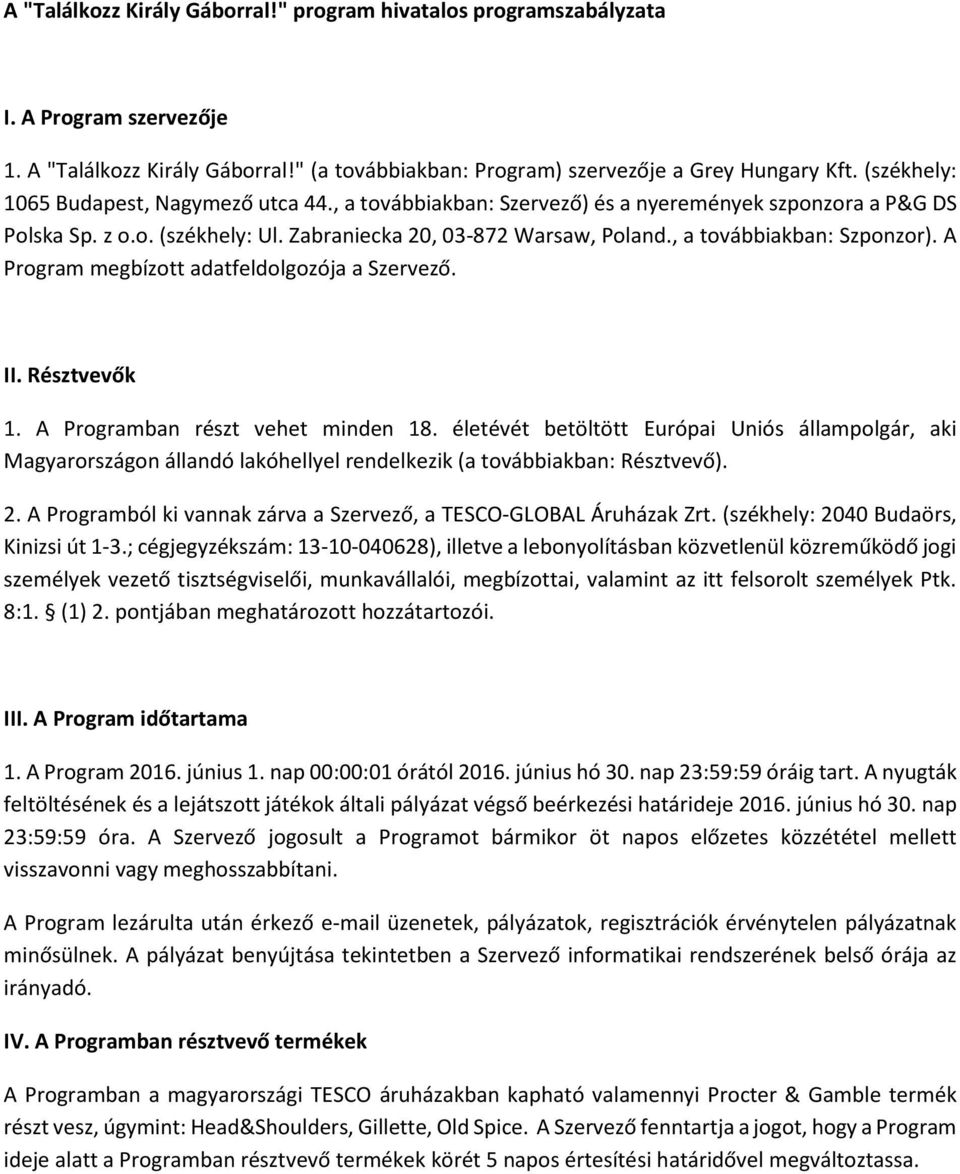 , a továbbiakban: Szponzor). A Program megbízott adatfeldolgozója a Szervező. II. Résztvevők 1. A Programban részt vehet minden 18.