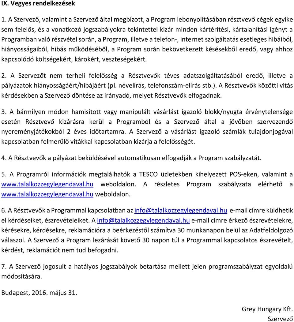 igényt a Programban való részvétel során, a Program, illetve a telefon-, internet szolgáltatás esetleges hibáiból, hiányosságaiból, hibás működéséből, a Program során bekövetkezett késésekből eredő,