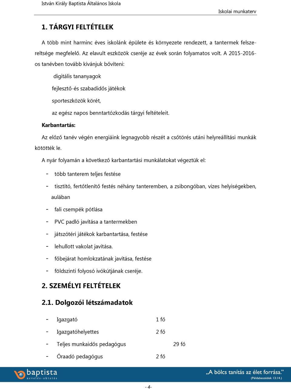 Karbantartás: Az előző tanév végén energiáink legnagyobb részét a csőtörés utáni helyreállítási munkák kötötték le.