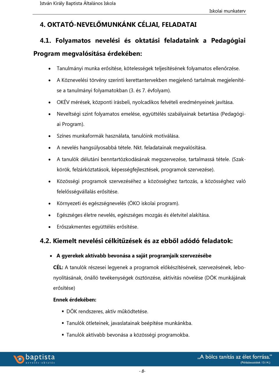 A Köznevelési törvény szerinti kerettantervekben megjelenő tartalmak megjelenítése a tanulmányi folyamatokban (3. és 7. évfolyam).