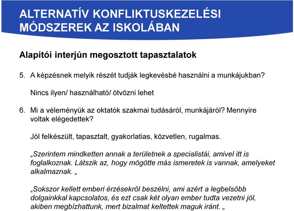 Jól felkészült, tapasztalt, gyakorlatias, közvetlen, rugalmas. Szerintem mindketten annak a területnek a specialistái, amivel itt is foglalkoznak.