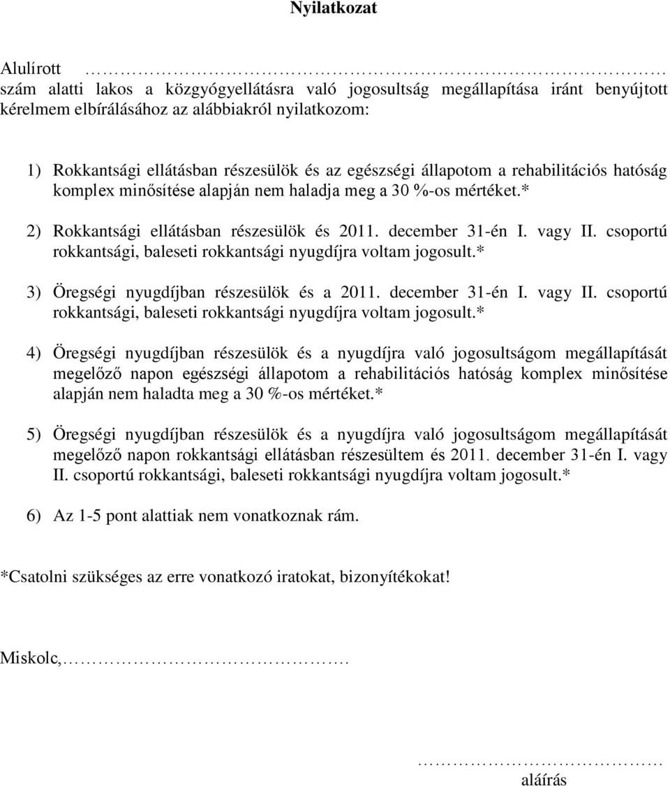 csoportú rokkantsági, baleseti rokkantsági nyugdíjra voltam jogosult.* 3) Öregségi nyugdíjban részesülök és a 2011. december 31-én I. vagy II.