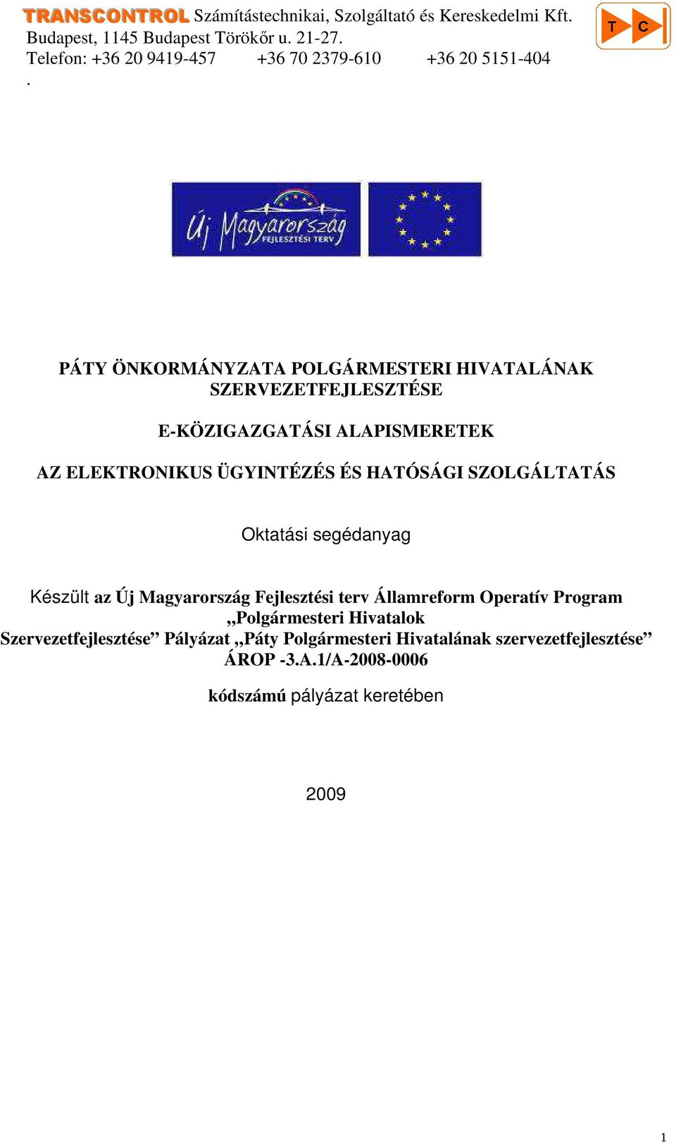 SZOLGÁLTATÁS Oktatási segédanyag Készült az Új Magyarország Fejlesztési terv Államreform Operatív Program Polgármesteri