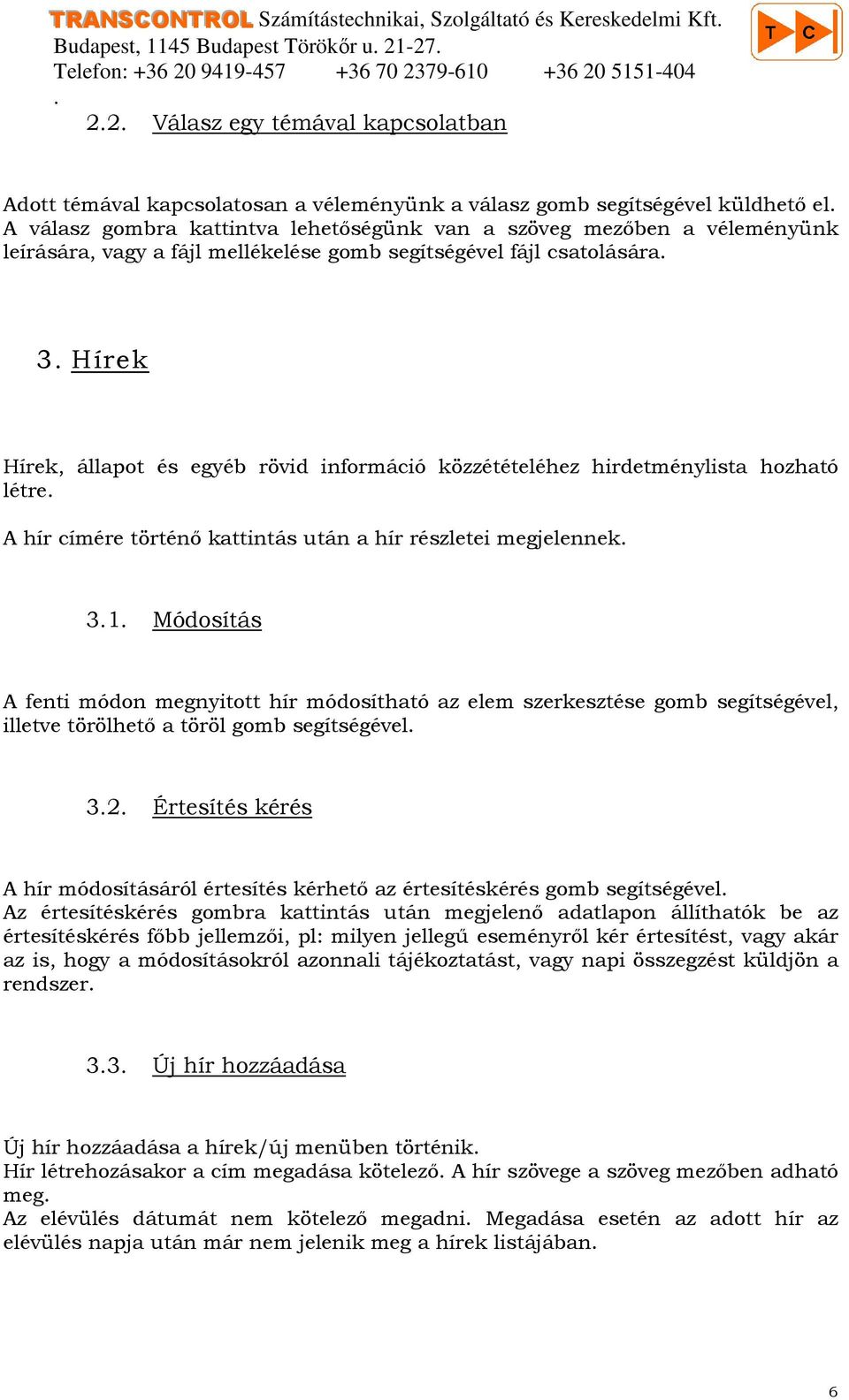 egyéb rövid információ közzétételéhez hirdetménylista hozható létre A hír címére történı kattintás után a hír részletei megjelennek 31 Módosítás A fenti módon megnyitott hír módosítható az elem