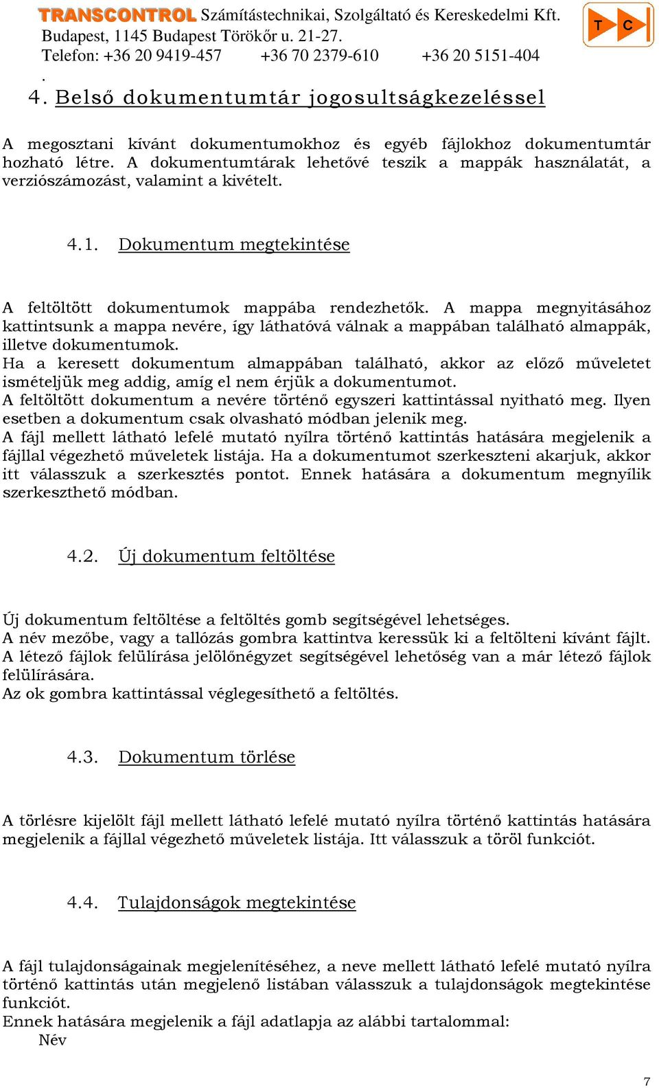 rendezhetık A mappa megnyitásához kattintsunk a mappa nevére, így láthatóvá válnak a mappában található almappák, illetve dokumentumok Ha a keresett dokumentum almappában található, akkor az elızı