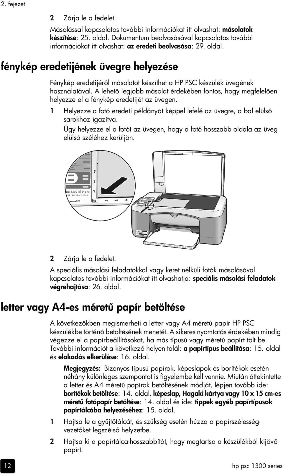 fénykép eredetijének üvegre helyezése Fénykép eredetijér l másolatot készíthet a HP PSC készülék üvegének használatával.