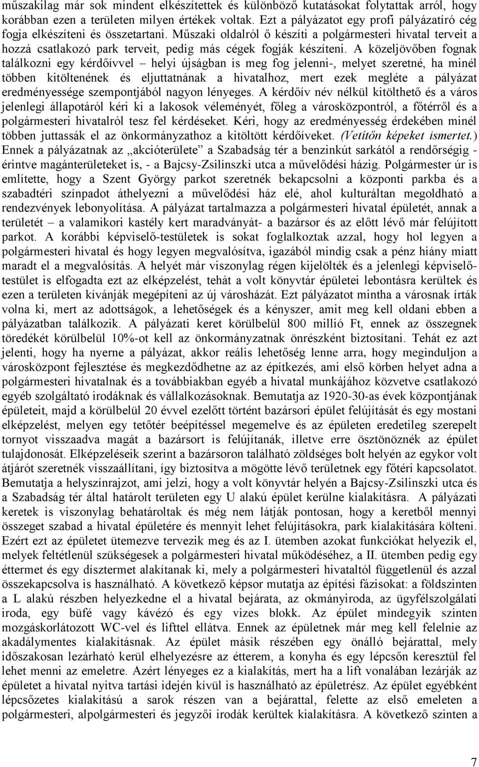 Műszaki oldalról ő készíti a polgármesteri hivatal terveit a hozzá csatlakozó park terveit, pedig más cégek fogják készíteni.