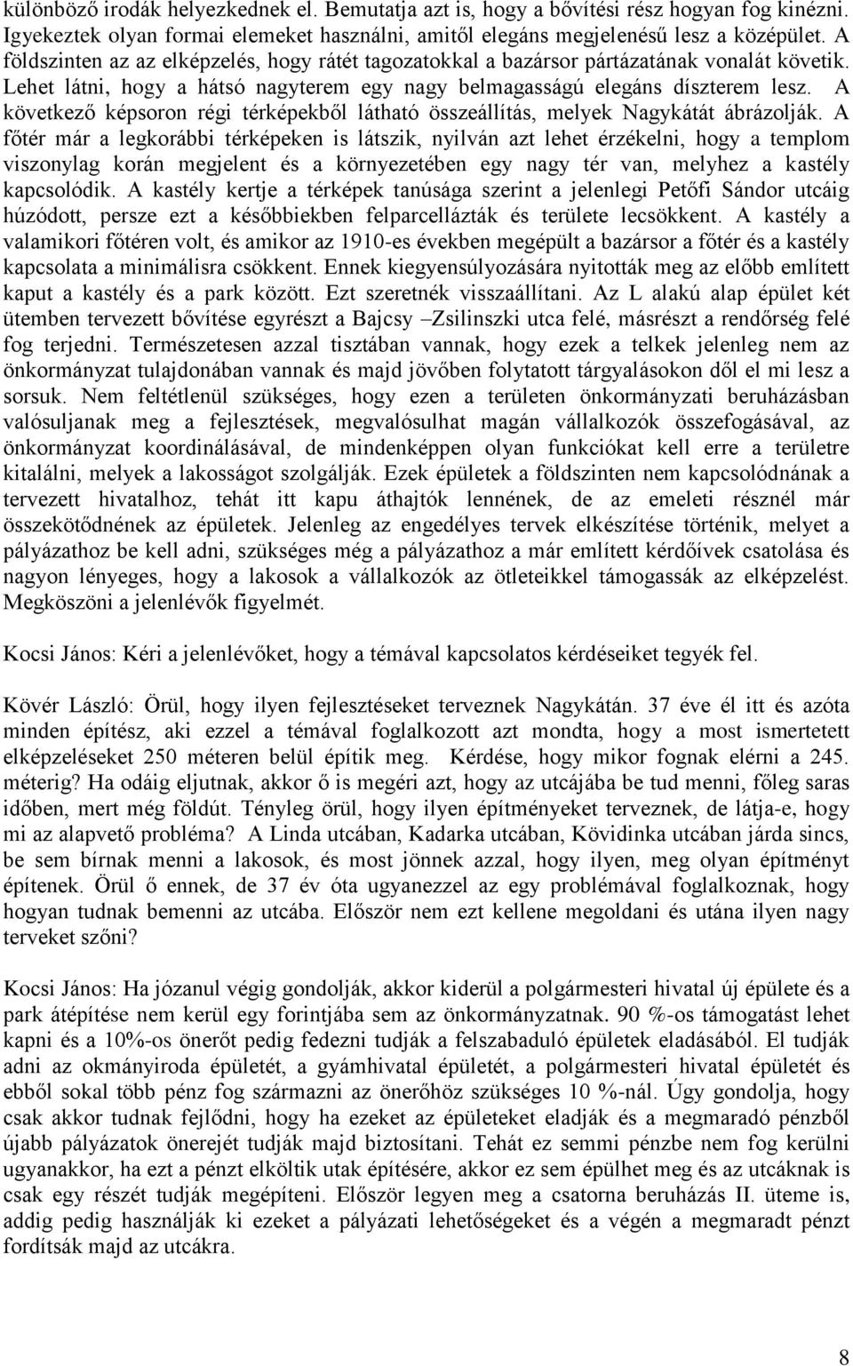 A következő képsoron régi térképekből látható összeállítás, melyek Nagykátát ábrázolják.