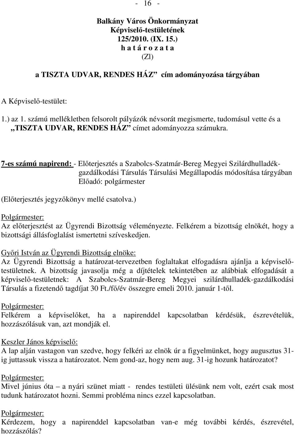 7-es számú napirend: - Előterjesztés a Szabolcs-Szatmár-Bereg Megyei Szilárdhulladékgazdálkodási Társulás Társulási Megállapodás módosítása tárgyában (Előterjesztés jegyzőkönyv mellé csatolva.