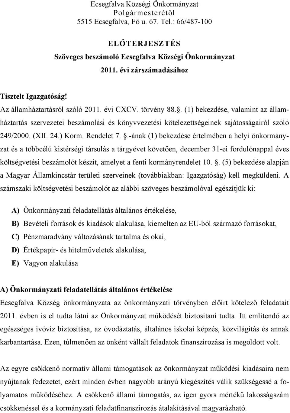 . (1) bekezdése, valamint az államháztartás szervezetei beszámolási és könyvvezetési kötelezettségeinek sajátosságairól szóló 249/2000. (XII. 24.) Korm. Rendelet 7.